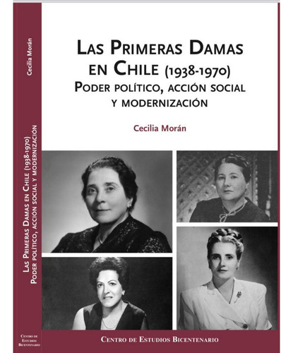 Las Primeras Damas En Chile (1938-1970), De Moran, Cecilia. Editorial Centro De Estudios Bicentenario, Tapa Dura En Español