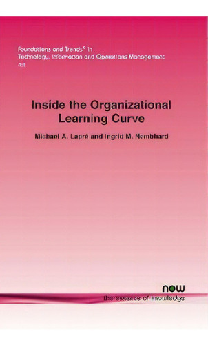 Inside The Organizational Learning Curve, De Ingrid M. Nembhard. Editorial Now Publishers Inc, Tapa Blanda En Inglés