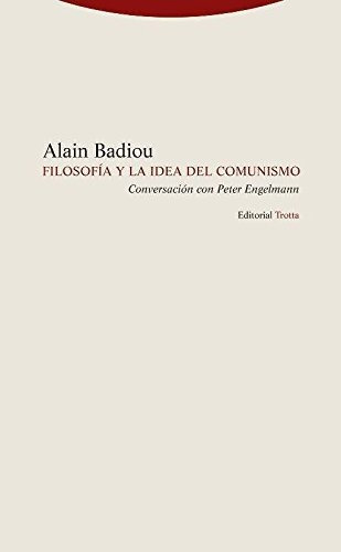 Filosofã­a Y La Idea De Comunismo : Conversaciã³n Con P