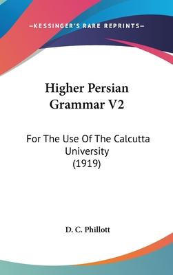 Libro Higher Persian Grammar V2 : For The Use Of The Calc...