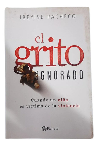 El Grito Ignorado - Ibéyise Pacheco - Niño Víctima Violencia