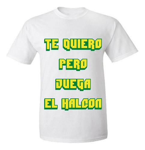 Remera Te Quiero Pero Juega El Halcón Defensa Y Justicia