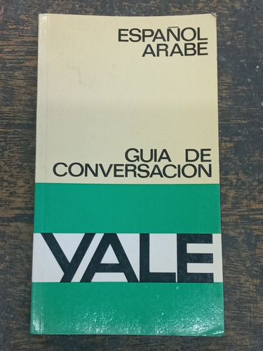 Español / Arabe * Guia De Conversacion Yale *