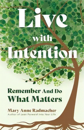 Live With Intention : Remember And Do What Matters (positive Affirmations, New Age Thought, Motiv..., De Mary Anne Radmacher. Editorial Mango Media, Tapa Blanda En Inglés