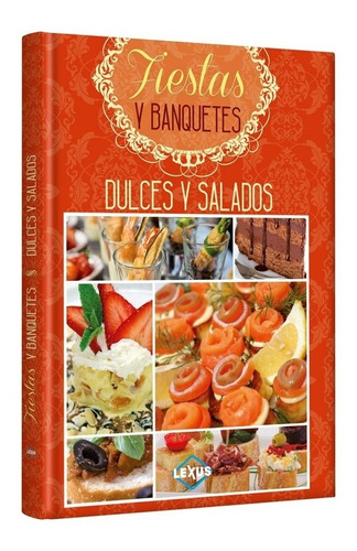 Fiestas Y Banquetes Dulces Y Salados - Libro De Culinaria