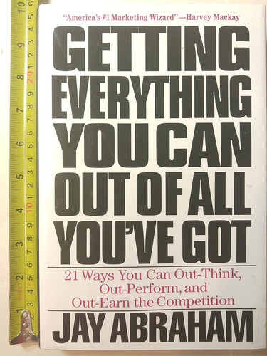 Getting Everything You Can Out Of All You've Got: 21 Ways You Can Out-think, Out-perform, And Out-earn The Competition Capa Dura 21 Fevereiro 2000 Edição Inglês Por Jay Abraham