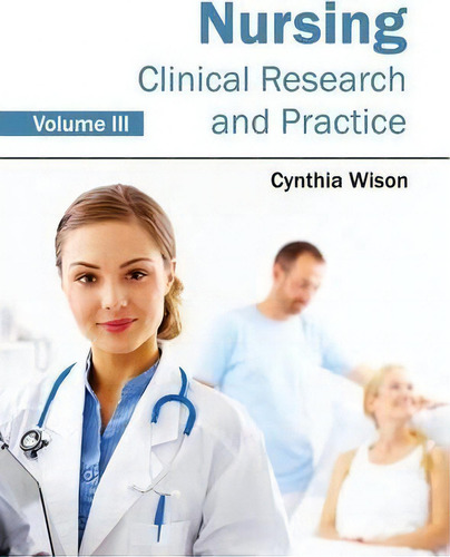 Nursing: Clinical Research And Practice (volume Iii), De Cynthia Wison., Vol. 3. Editorial Foster Academics, Tapa Dura En Inglés