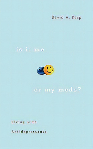 Is It Me Or My Meds?, De David A. Karp. Editorial Harvard University Press, Tapa Blanda En Inglés