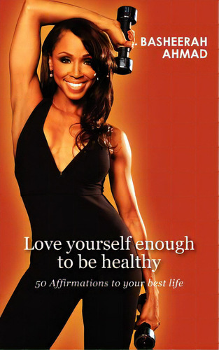 Love Yourself Enough To Be Healthy: 50 Affirmations To Your Best Life, De Ahmad, Basheerah A.. Editorial Createspace, Tapa Blanda En Inglés