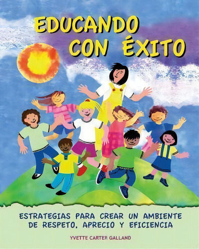 Educando Con Exito, De Yvette Carter Galland. Editorial Createspace Independent Publishing Platform, Tapa Blanda En Español