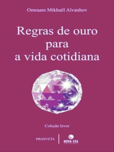 Regras De Ouro Para A Vida Cotidiana, De Aivanhov, Omraam Mikhael. Editora Nova Era, Capa Mole Em Português