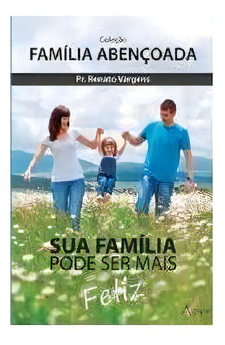 Sua Familia Pode Ser Mais Feliz - 1ªed.(2012), De Renato Vargens. Editora Ágape, Capa Mole, Edição 1 Em Português, 2012