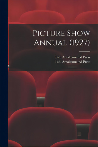 Picture Show Annual (1927), De Amalgamated Press, Ltd. Editorial Hassell Street Pr, Tapa Blanda En Inglés