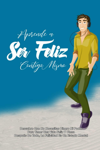 Libro Aprende A Ser Feliz Contigo Mismo Descubre Cómo Una A