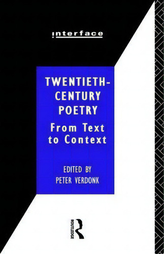 Twentieth-century Poetry: From Text To Context, De Peter Verdonk. Interface, Vol. 1. Editorial Taylor Francis Ltd, Tapa Blanda En Inglés