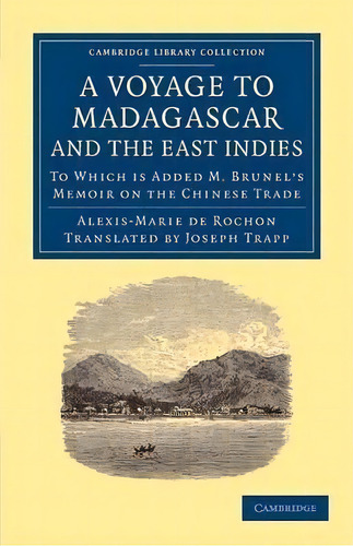 Cambridge Library Collection - Maritime Exploration: A Voyage To Madagascar, And The East Indies:..., De Alexis-marie De Rochon. Editorial Cambridge University Press, Tapa Blanda En Inglés