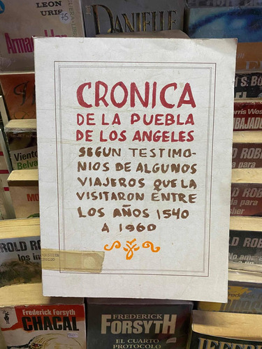 Crónicas De Puebla De Los Ángeles Según Testimonios De Algun
