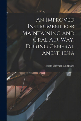 An Improved Instrument For Maintaining And Oral Air-way, During General Anesthesia, De Lumbard, Joseph Edward B. 1865. Editorial Legare Street Pr, Tapa Blanda En Inglés