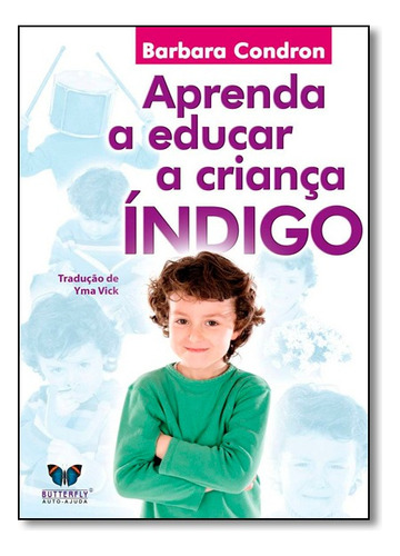 Aprenda A Educar A Crianca Indigo, De Barbara Condron. Editora Butterfly Em Português