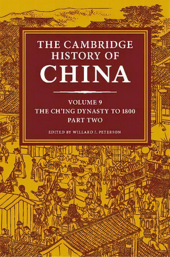 The The Cambridge History Of China The Ch'ing Dynasty To 1800: Volume 9: Part 2, De Jr.  Willard J. Peterson. Editorial Cambridge University Press, Tapa Dura En Inglés