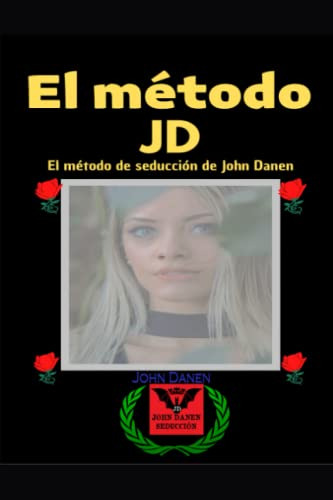 El Metodo Jd: El Metodo De Seduccion De John Danen