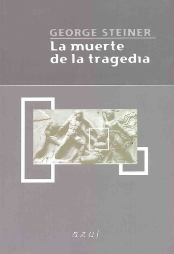 La Muerte De La Tragedia.. - George Steiner