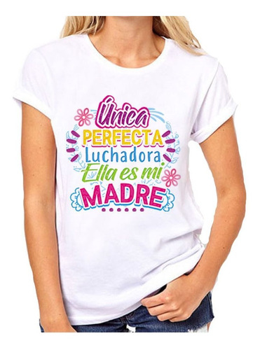 Remera De Mujer Frase Unica Perfecta Luchadora Mi Madre