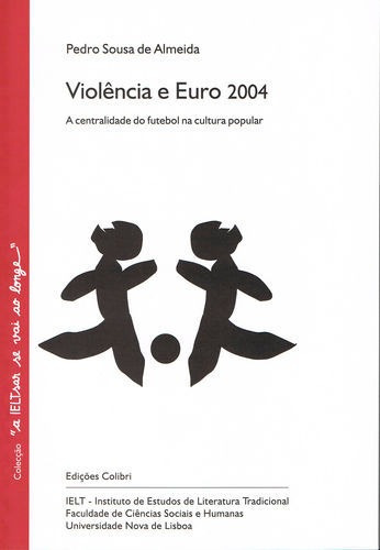 Libro Violencia E Euro 2004 - A Centralidade Do Futebol Na 