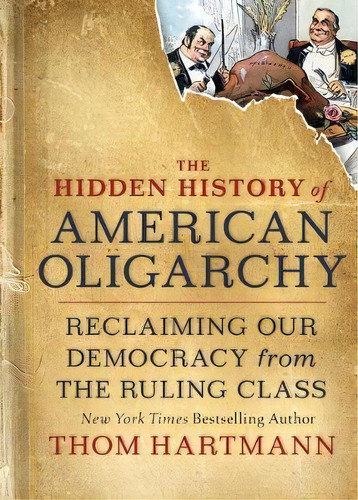 The Hidden History Of American Oligarchy : Reclaiming Our Democracy From The Ruling Class, De Thom Hartmann. Editorial Berrett-koehler Publishers, Tapa Blanda En Inglés