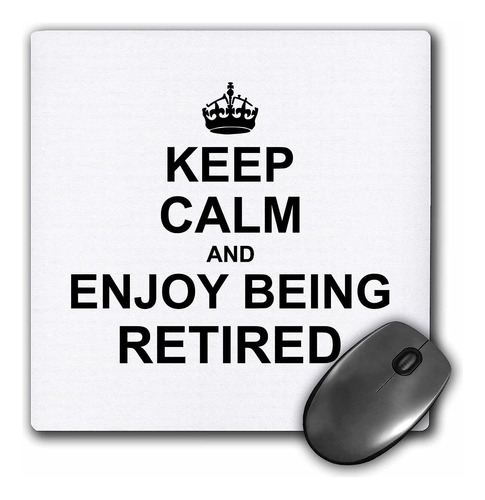 Alfombrilla De Mouse Keep Calm And Enjoy Being Retired 8 X 8