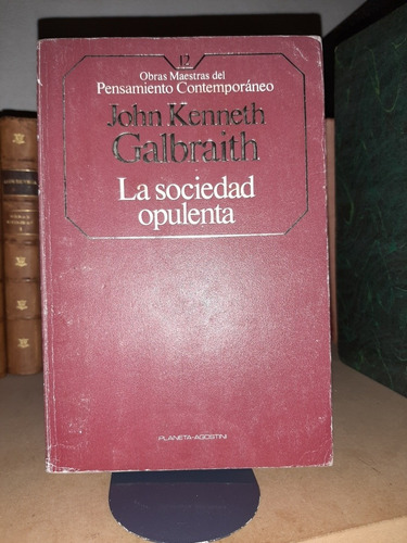 La Sociedad Opulenta. John Kenneth Galbraith. (ltc) (Usado)