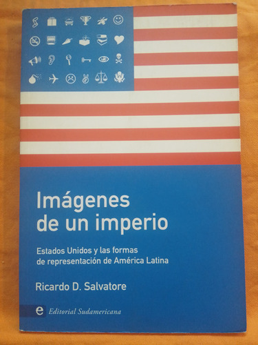 Imágenes De Un Imperio - Ricardo D. Salvatore / Sudamericana