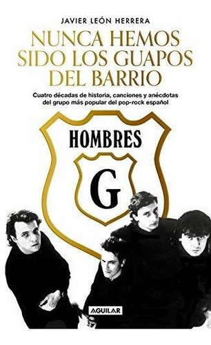 Libro : Hombres G Nunca Hemos Sido Los Guapos Del Barrio /.