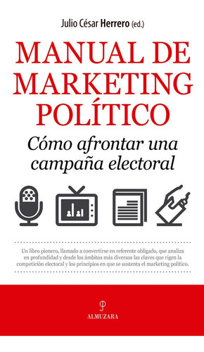 Manual De Marketing Polãâtico. Cãâ³mo Afrontar Una Campaãâ±a Electoral, De Pérez Herrero, Julio César. Editorial Almuzara, Tapa Blanda En Español