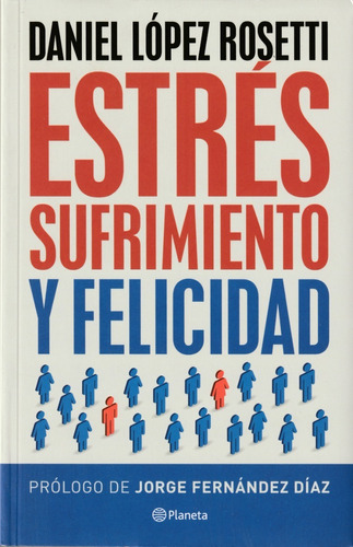 Estrés Sufrimiento Y Felicidad. Daniel López Rosetti