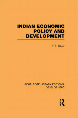 Indian Economic Policy And Development, De Bauer, P. T.. Editorial Routledge, Tapa Blanda En Inglés