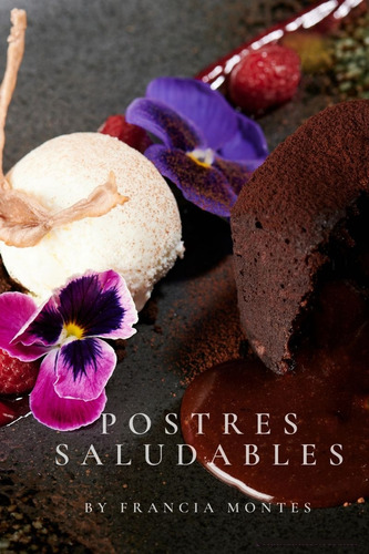 Postres Saludables By Chef Francia Montes