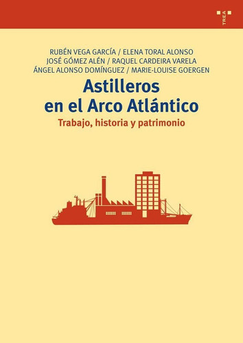 Astilleros En El Arco Atlãâ¡ntico, De Vega García, Rubén. Editorial Ediciones Trea, S.l., Tapa Blanda En Español