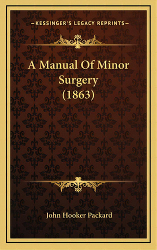 A Manual Of Minor Surgery (1863), De Packard, John Hooker. Editorial Kessinger Pub Llc, Tapa Dura En Inglés