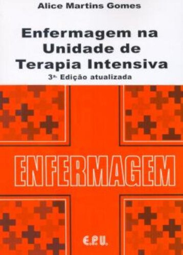 Enfermagem Na Unidade De Terapia Intensiva, De Alice Martins Gomes., Vol. 1. Editorial E.p.u., Capa Mole, Edição 3ª Edição Atualizada Em Português, 2008