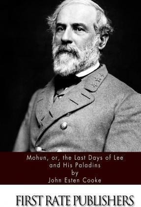 Mohun, Or, The Last Days Of Lee And His Paladins - John E...