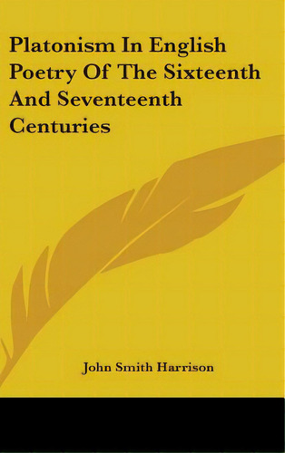 Platonism In English Poetry Of The Sixteenth And Seventeenth Centuries, De Harrison, John Smith. Editorial Kessinger Pub Llc, Tapa Dura En Inglés