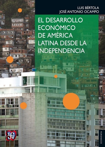 Desarrollo Economico De America Latina Desde La Independenci, De Ocampo, Bertola. Editorial Fondo De Cultura Económica, Edición 1 En Español