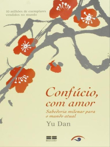 Confúcio, Com Amor: Sabedoria Milenar Para O Mundo Atual: Sabedoria Milenar Para O Mundo Atual, De Dan, Yu. Editora Bestseller, Capa Mole Em Português