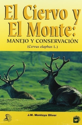 Elãâ¡ciervoãâ¡yãâ¡elãâ¡monte:ãâ¡manejoãâ¡yãâ¡conservaciãâ³n, De Montoya Oliver , J.m. Editorial Ediciones Mundi-prensa En Español