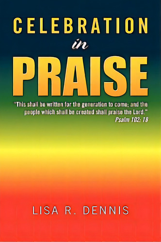 Celebration In Praise, De Dennis, Lisa R.. Editorial Authorhouse, Tapa Blanda En Inglés