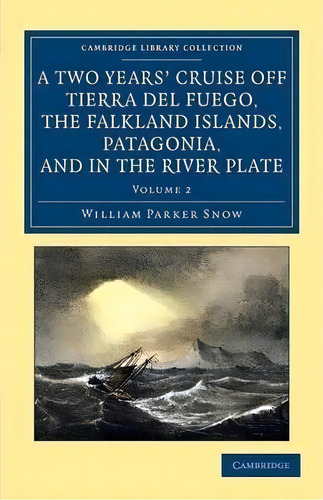 A A Two Years' Cruise Off Tierra Del Fuego, The Falkland Islands, Patagonia, And In The River Pla..., De William Parker Snow. Editorial Cambridge University Press, Tapa Blanda En Inglés