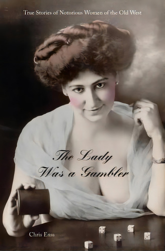 Lady Was A Gambler: True Stories Of Notorious Women Of The Old West, De Enss, Chris. Editorial Globe Pequot Pr, Tapa Blanda En Inglés