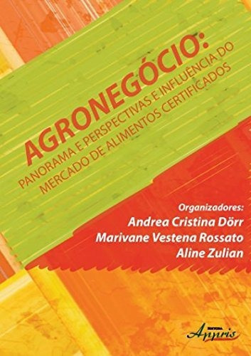 Agronegócio Brasileiro. Panorama, Perspectivas E Influência Do Mercado De Alimentos Certificados, De Andréa Cristina Dorr. Editora Appris Em Português