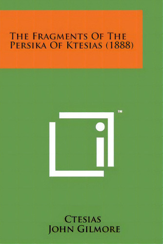 The Fragments Of The Persika Of Ktesias (1888), De Ctesias. Editorial Literary Licensing Llc, Tapa Blanda En Inglés